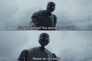 The meme from Rogue One where K-2SO says "Congratulations, you are being rescued. Please do not resist."